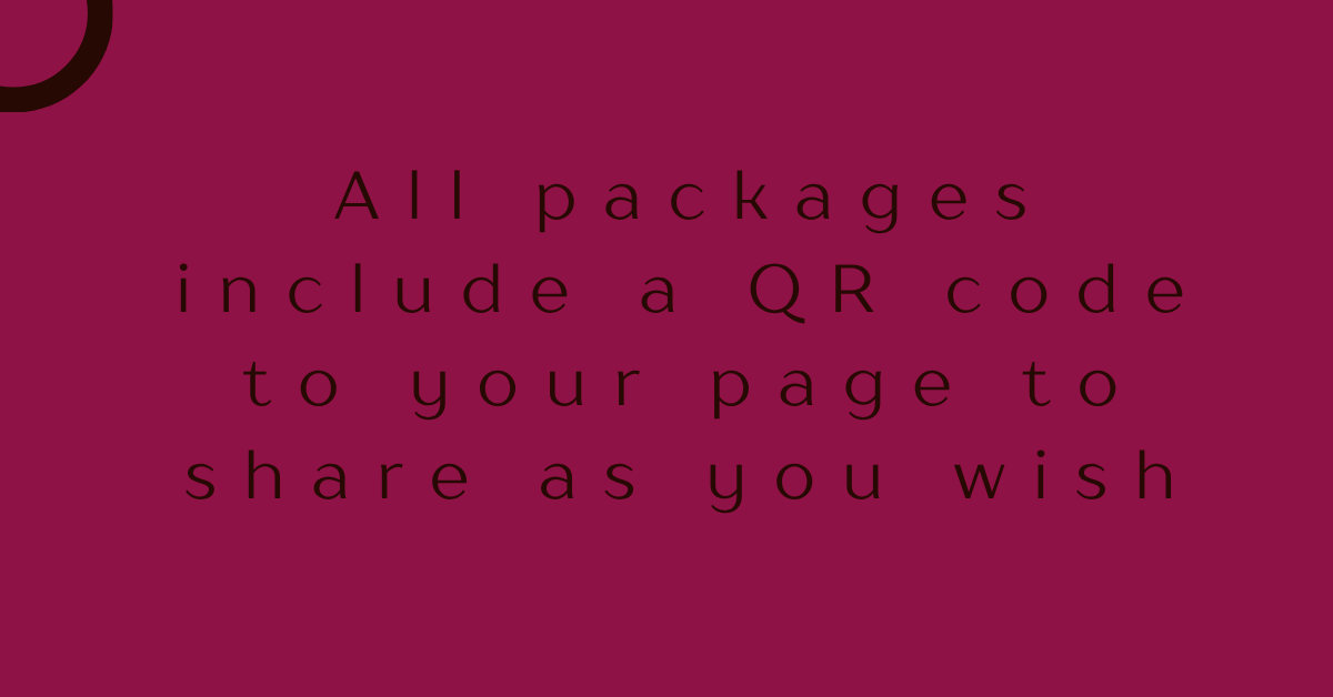 All packages include a QR code to your page to share as you wish